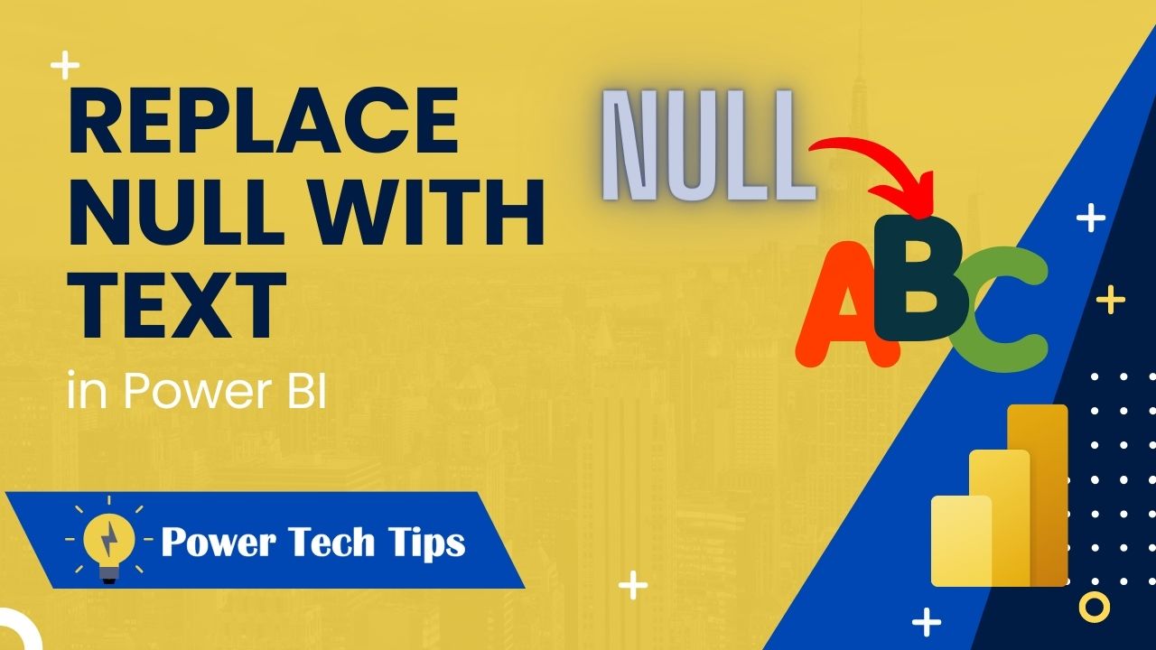 how-to-replace-null-with-text-in-power-bi-power-tech-tips