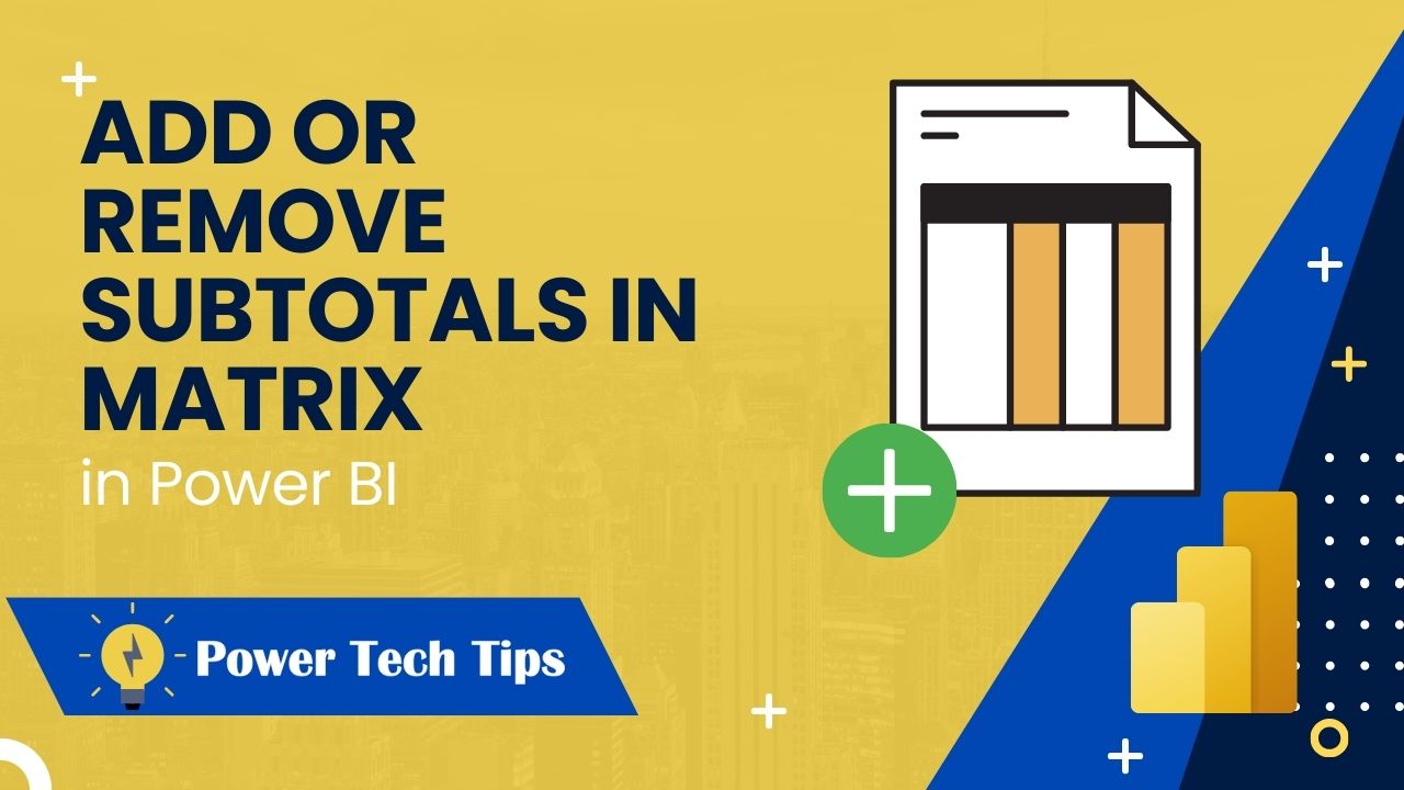 how-to-add-or-remove-subtotals-in-power-bi-matrix-visuals-power-tech-tips